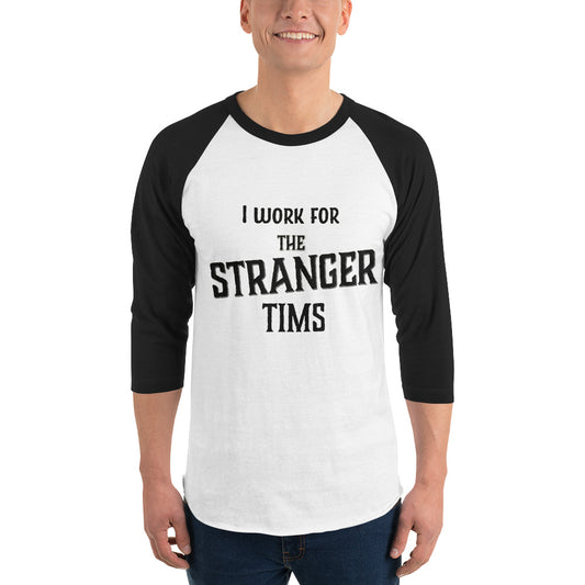 I work for The Stranger Tims 3/4 length sleeve t-shirt