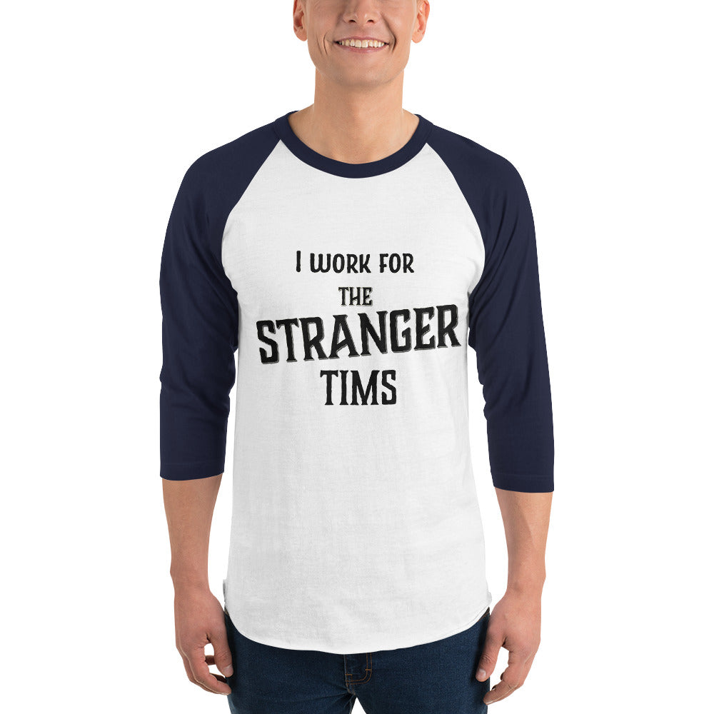 I work for The Stranger Tims 3/4 length sleeve t-shirt